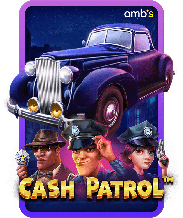 Cash Patrol เกมสล็อตตระเวนล่าเงินรางวัล
